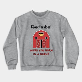 Classic Mom Sayings _ Close The Door! Crewneck Sweatshirt